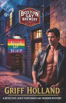 Boston Gay Brewery: A Detective Lance Fortunato Gay Murder Mystery - Griff Holland - cover