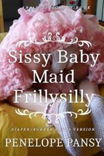 Sissy Baby Maid Frillysilly (Diaper/Rubber pants version): An ABDL/Sissy baby/Femdom story