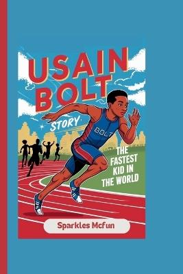 Usain Bolt Story: The Fastest Kid in the World - Sparkles McFun - cover