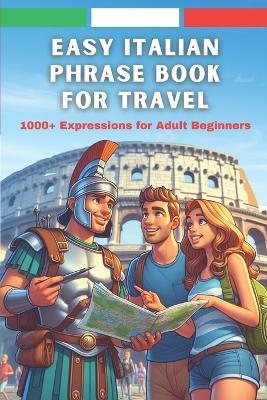 Easy Italian Phrase Book for Travel: 1000+ Expressions for Adult Beginners - Antonio Marconi Sterling - cover