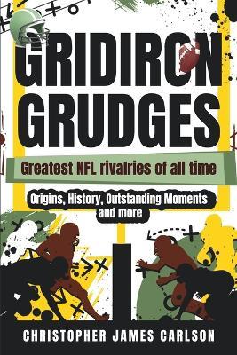 Gridiron Grudges: Greatest NFL Rivalries of All Time - Andrew Dalziel,Christopher Carlson - cover