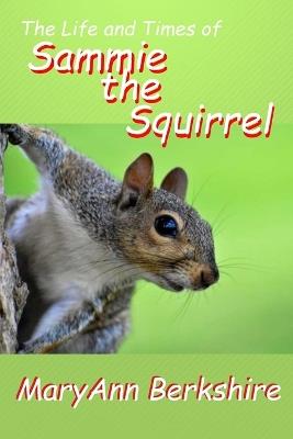 The Life and Times of Sammie the Squirrel - Maryann Berkshire - cover