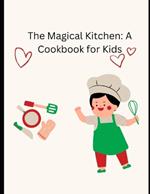 The Magical Kitchen: A Cookbook for Kids