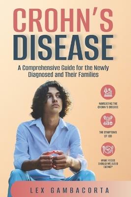 Crohn's Disease: A comprehensive guide for the newly diagnosed and their families - Lex Gambacorta - cover