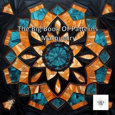 The Big Book Of Patterns: Marquetry Patterns - Dravin Elyon - cover