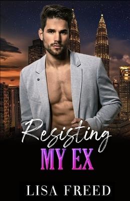 Resisting My Ex: A Curvy Girl OTT Instalove Steamy Romance - Lisa Freed - cover