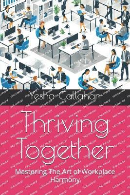 Thriving Together: Mastering The Art of Workplace Harmony - Yesha Callahan - cover