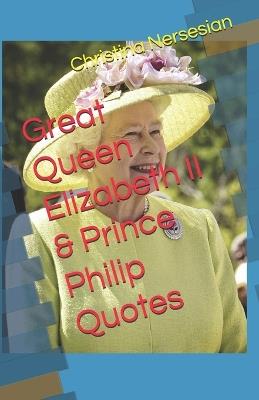 Great Queen Elizabeth II & Prince Philip Quotes - Christina Nersesian - cover