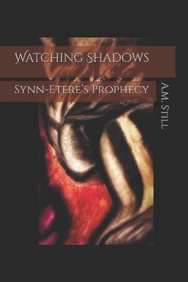 Watching Shadows: Synn-Etere's Prophecy - A M Still - cover