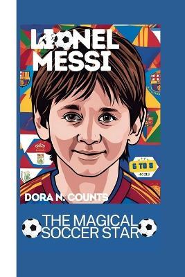 Lionel Messi: The Magical Soccer Star - Dora N Counts - cover