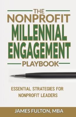 The Nonprofit Millennial Engagement Playbook - Mba James Fulton - cover