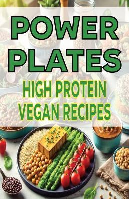 Power Plates High Protein Vegan Recipes - Spottswood Fulton - cover