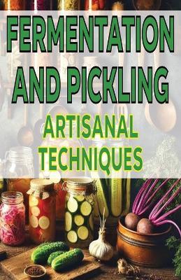 Fermentation and Pickling Artisanal Techniques - Spottswood Fulton - cover