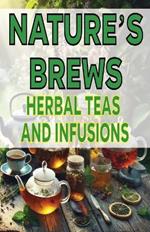 Nature's Brews Herbal Teas and Infusions