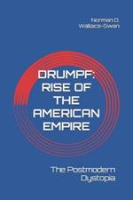 Drumpf: Rise of the American Empire: The Postmodern Dystopia