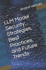LLM Model Security: Strategies, Best Practices, and Future Trends