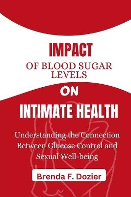 Impact of Blood Sugar Levels on Intimate Health: Understanding the Connection Between Glucose Control and Sexual Well-being - Brenda F Dozier - cover