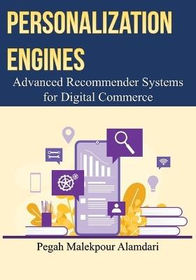 Personalization Engines: Advanced Recommender Systems for Digital Commerce - Pegah Malekpour Alamdari - cover