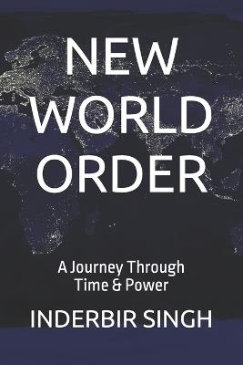 New World Order: A Journey Through Time & Power - Inderbir Singh - cover