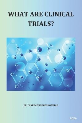 What Are Clinical Trials? - Chardae Rodgers-Gamble - cover