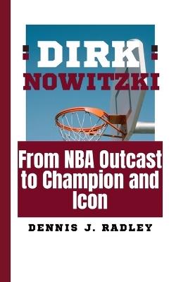 Dirk Nowitzki: From NBA Outcast to Champion and Icon - Dennis J Radley - cover