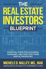 The Real Estate Investors Blueprint: Essential Steps for Acquiring, Managing, and Profiting from Rental Properties