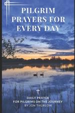 Pilgrim Prayers for Every Day: A daily prayer book for pilgrims on the journey