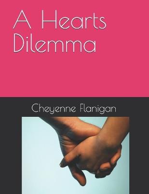 A Hearts Dilemma - Cheyenne Flanigan - cover