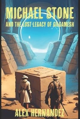 Michael Stone and The Lost Legacy of Gilgamesh - Alec Hunter - cover