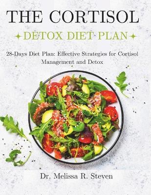 The Cortisol Detox Diet Plan: 28-Days Diet Plan: Effective Strategies for Cortisol Management and Detox - Melissa R Steven - cover