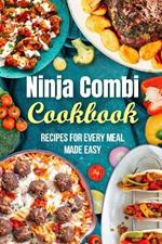 Ninja Combi Cookbook: Recipes for Every Meal Made Easy