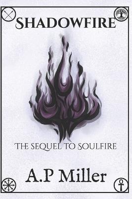 Shadowfire: The sequel to Soulfire - A P Miller - cover