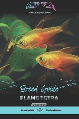 Flame Tetra: Art of Aquascaping: Designing Stunning Environments for Aquarium Fish - Sergii Bychkovskyi - cover