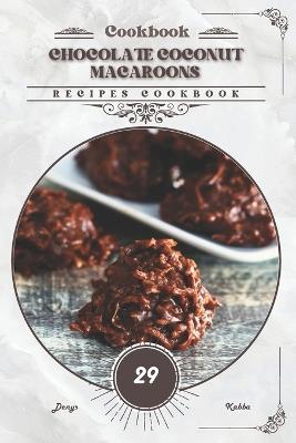 Chocolate Coconut Macaroons: Recipes cookbook - Denys Kabba - cover