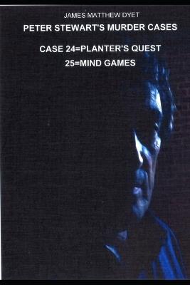 Peter Stewart's Murder Cases: Case 24=planter's Quest=case 25=mind Games - James Matthew Dyet - cover