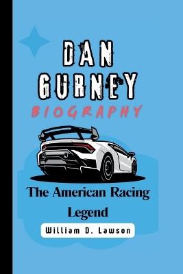 Dan Gurney: The American Racing Legend - William D Lawson - cover