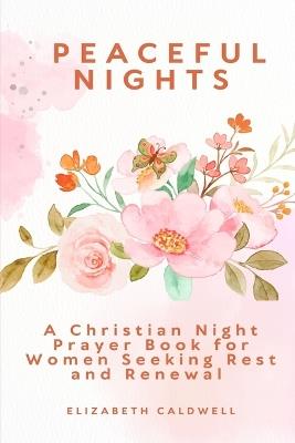 Peaceful Nights: A Christian Night Prayer Book for Women Seeking Rest and Renewal - Elizabeth Caldwell - cover