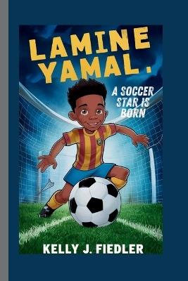 Lamine Yamal: A Soccer Star is Born - Kelly J Fiedler - cover