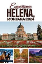 Experience Helena, Montana 2024: Big Sky Country for Tourists to Explore One of the Best Places on Earth