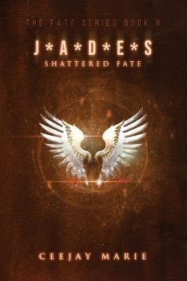 J*A*D*E*S Shattered Fate: The Fate Series Book 8 - Ceejay Marie - cover