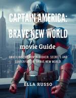 Captain America brave new world movie guide: Unveiling the Power Broker: Secrets and Subterfuge in 'Brave New World