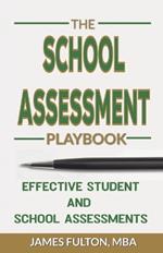 The School Assessment Playbook Effective Student and School Assessments