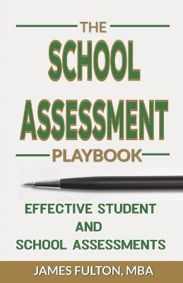 The School Assessment Playbook Effective Student and School Assessments - Mba James Fulton - cover