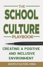 The School Culture Playbook Creating a Positive and Inclusive Environment