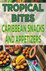 Tropical Bites Caribbean Snacks and Appetizers