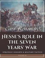 Hesse's Role in the Seven Years' War: Strategic Insights and Military Tactics (Volume III)