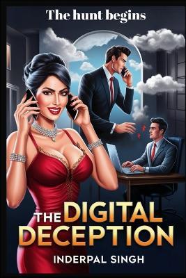 The Digital Deception: The hunt begins - Inder Pal Singh - cover