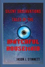 Silent Observations Tales of the Watchful Housemaid