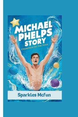 Michael Phelps Story: Champion of the Pool - Sparkles McFun - cover