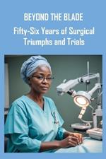 Beyond the Blade: Fifty-Six Years of Surgical Triumphs and Trials